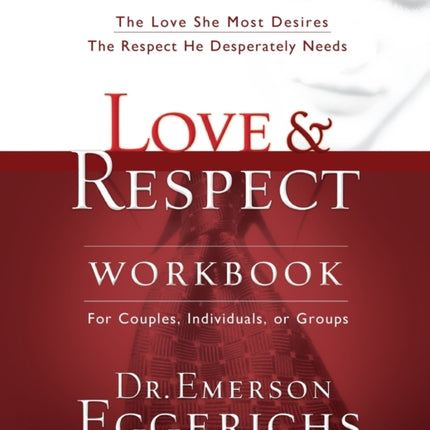 Love and   Respect Workbook: The Love She Most Desires; The Respect He Desperately Needs