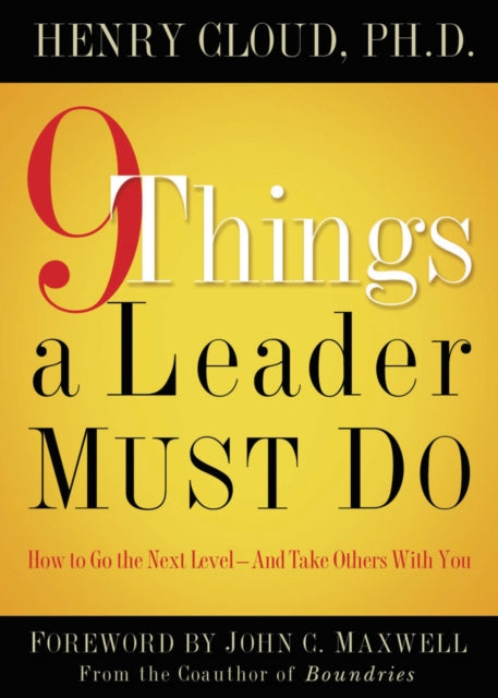 9 Things a Leader Must Do: How to Go to the Next Level--And Take Others With You