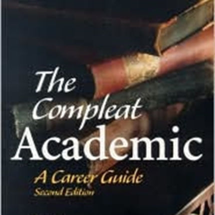 The Compleat Academic: A Career Guide