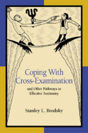 Coping With Cross-Examination and Other Pathways to Effective Testimony