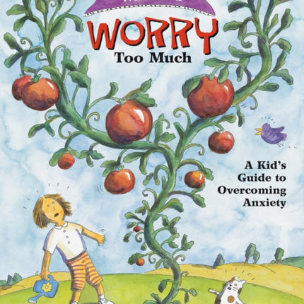 What to Do When You Worry Too Much: A Kid’s Guide to Overcoming Anxiety