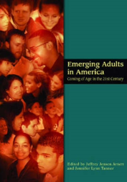 Emerging Adults in America: Coming of Age in the 21st Century