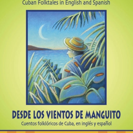 From the Winds of Manguito, Desde los vientos de Manguito: Cuban Folktales in English and Spanish, Cuentos folklóricos de Cuba, en inglés y español