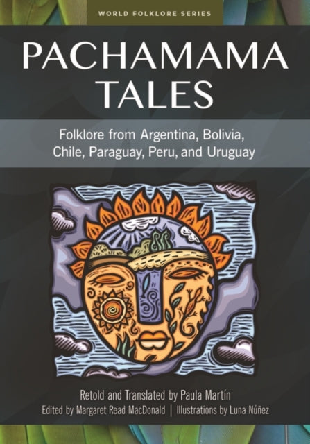 Pachamama Tales: Folklore from Argentina, Bolivia, Chile, Paraguay, Peru, and Uruguay