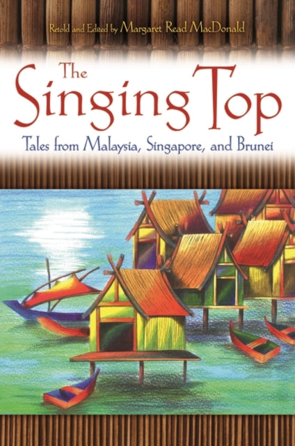 The Singing Top: Tales from Malaysia, Singapore, and Brunei