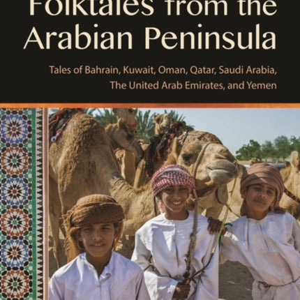 Folktales from the Arabian Peninsula: Tales of Bahrain, Kuwait, Oman, Qatar, Saudi Arabia, The United Arab Emirates, and Yemen