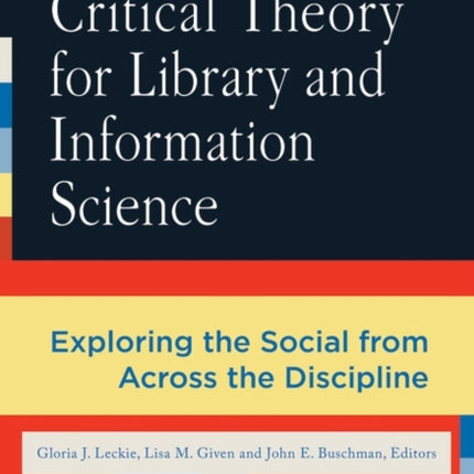Critical Theory for Library and Information Science: Exploring the Social from Across the Disciplines