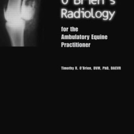 O'Brien's Radiology for the Ambulatory Equine Practitioner