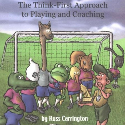 Thoughtful Soccer: The Think-First Approach to Playing & Coaching