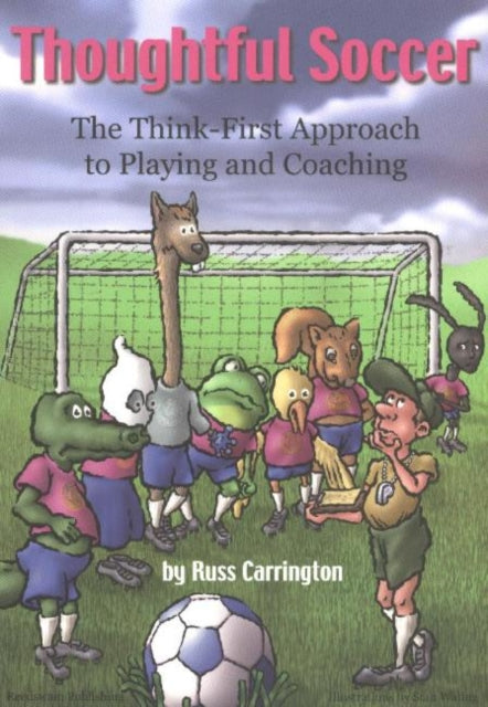 Thoughtful Soccer: The Think-First Approach to Playing & Coaching