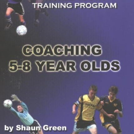 Soccer Made Easy: Coaching 5-8 Year Olds