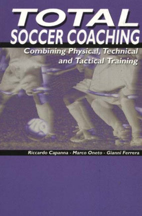 Total Soccer Coaching: Combing Physical, Technical & Tactical Training