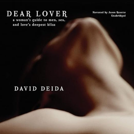 Dear Lover: A Woman's Guide to Men, Sex, andLove's Deepest Bliss