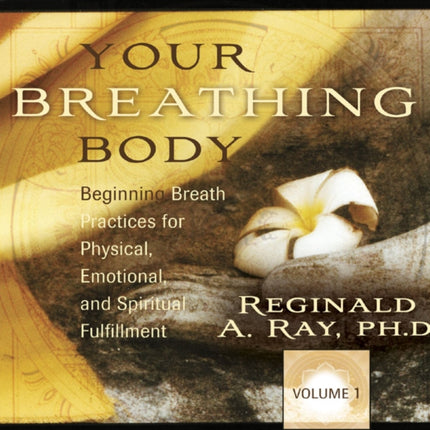 Your Breathing Body: Beginning Practices for Physical, Emotional & Spiritual Fulfillment