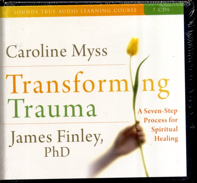 Transforming Trauma: A Seven-Step Process for Spiritual Healing