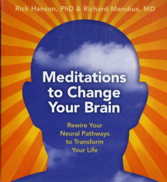 Meditations to Change Your Brain: Rewire Your Neural Pathways to Transform Your Life