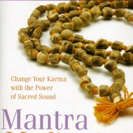 Mantra Meditation: Change Your Karma with the Power of Sacred Sound