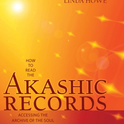 How to Read the Akashic Records: Accessing the Archive of the Soul and Its Journey