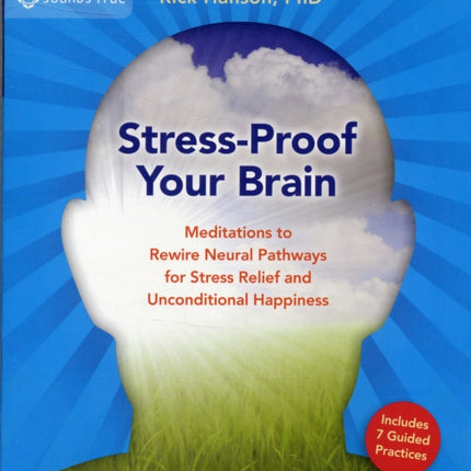 Stress-Proof Your Brain: Meditations to Rewire Neural Pathways for Stress Relief and Unconditional Happiness