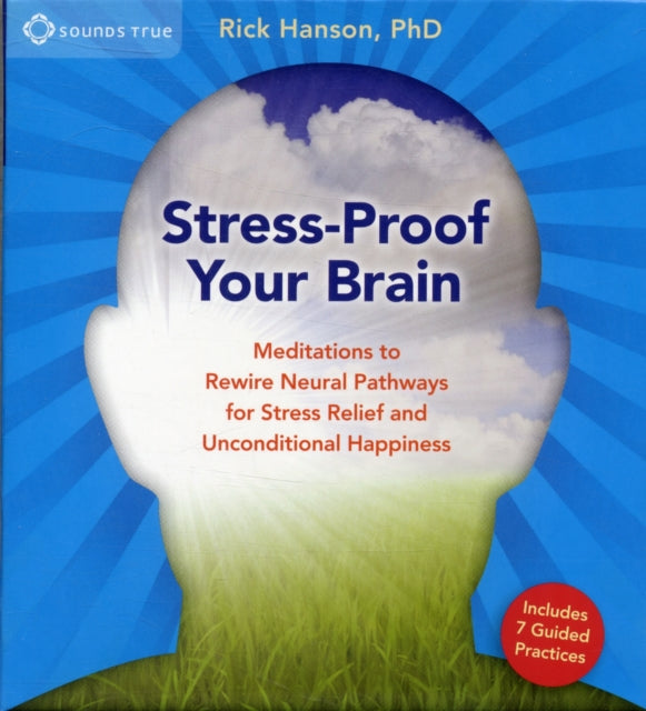 Stress-Proof Your Brain: Meditations to Rewire Neural Pathways for Stress Relief and Unconditional Happiness