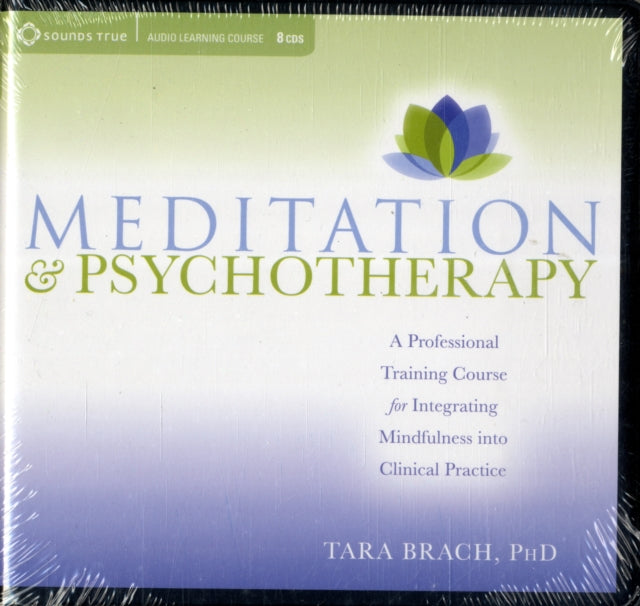 Meditation and Psychotherapy: A Professional Training Course for Integrating Mindfulness into Clinical Practice