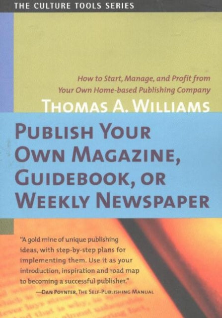 Publish Your Own Magazine, Guidebook or Weekly Newspaper: How to Start, Manage & Profit from Your Own Home-Based Publishing Company