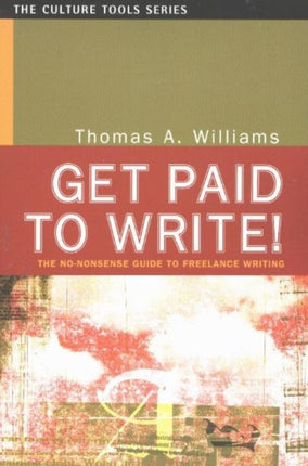 Get Paid to Write!: The No-Nonsense Guide to Freelance Writing