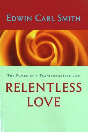 Relentless Love: The Power of a Transformative Life