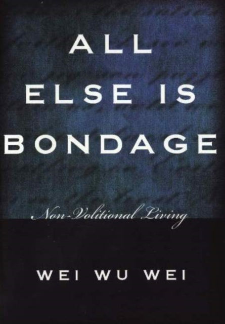 All Else is Bondage: Non-Volitional Living