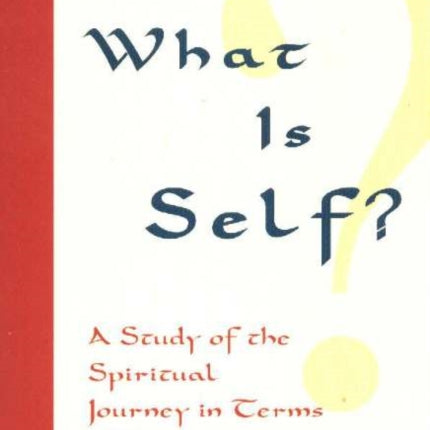 What is Self?: A Study of the Spiritual Journey in Terms of Consciousness