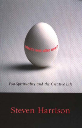 Whats Next After Now?: Post-Spirituality & the Creative Life