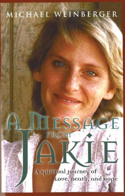 Message from Jakie: A Spiritual Journey of Love, Death & Hope