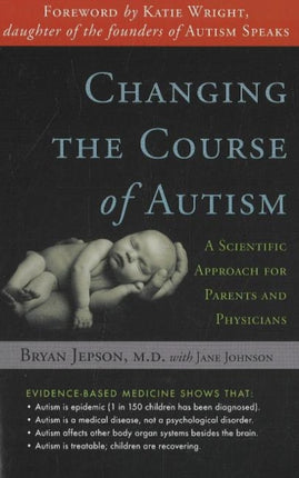 Changing the Course of Autism: A Scientific Approach for Parents & Physicians