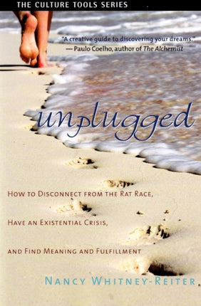 Unplugged: How to Disconnect from the Rat Race, Have an Existential Crisis, & Find Meaning & Fulfillment