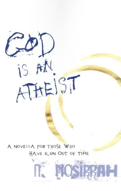 God is an Atheist: A Novella for Those Who Have Run Out of Time