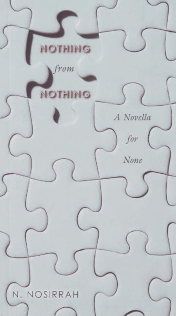 Nothing from Nothing: A Novella for None