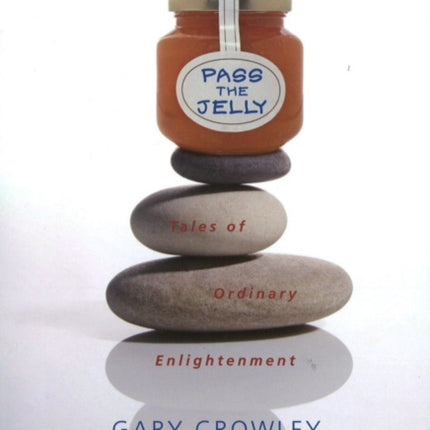 Pass the Jelly: Tales of Ordinary Enlightenment