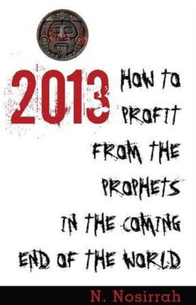 2013: How to Profit from the Prophets in the Coming End of the World