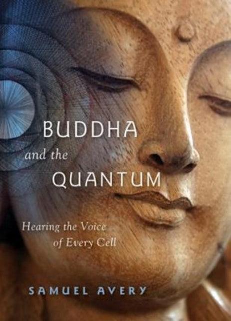 Buddha & the Quantum: Hearing the Voice of Every Cell