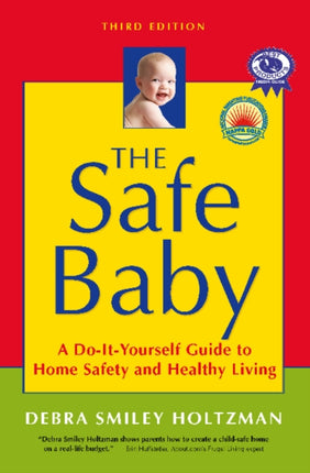 The Safe Baby: A Do-It-Yourself Guide to Home Safety and Healthy Living