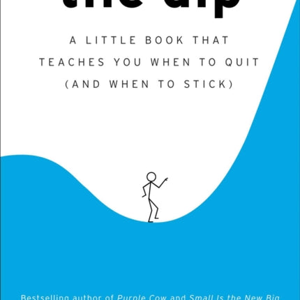 The Dip: A Little Book That Teaches You When to Quit (and When to Stick)