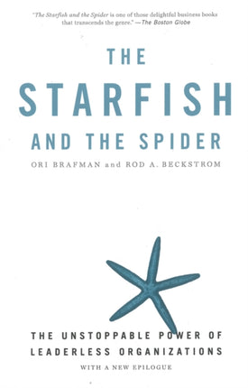 The Starfish And The Spider: The Unstoppable Power of Leaderless Organizations