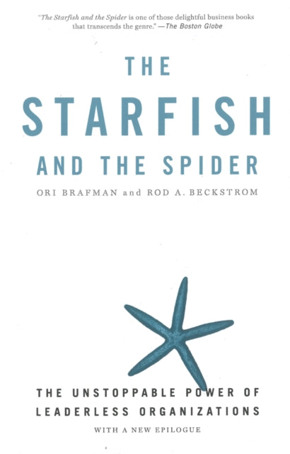 The Starfish And The Spider: The Unstoppable Power of Leaderless Organizations