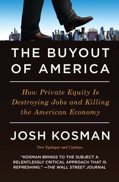 The Buyout Of America: How Private Equity is Destroying Jobs and Killing the American Economy