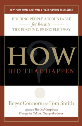 How Did That Happen?: Holding People Accountable for Results the Positive, Principled Way