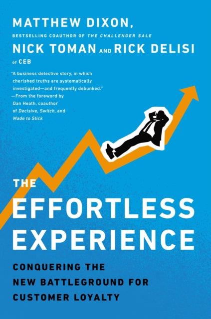 The Effortless Experience: Conquering the New Battleground for Customer Loyalty