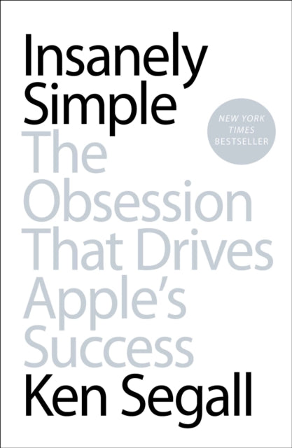 Insanely Simple: The Obsession That Drives