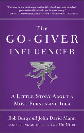 The Go-giver Influencer: A Little Story About a Most Persuasive Idea (Go-Giver, Book 3)