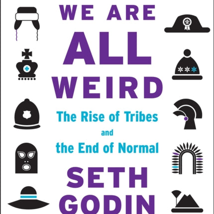 We Are All Weird: The Rise of Tribes and the End of Normal