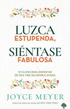 Luzca estupenda, siéntase fabulosa: 12 claves para disfrutar de una vida saludab le ahora / Look Great, Feel Great: 12 Keys to Enjoying a Healthy Life Now